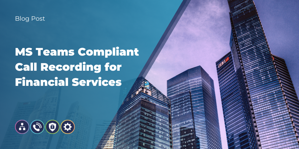 Microsoft Teams Compliant Call Recording for the Financial Service Industry placeholder thumbnail